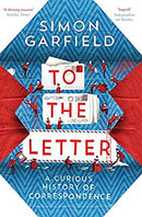 To the Letter: A Curious History of Correspondence by Garfield, Simon | Paperback |  Subject: Literary Theory, History & Criticism | Item Code:3543