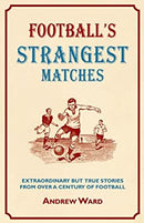 Football's Strangest Matches: Extraordinary but true stories from over a century of football (Strangest Series) by Ward, Andrew | Paperback | Subject:Humour | Item: F3_C5_2676