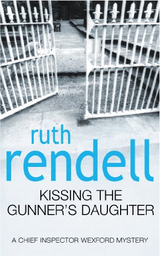 Kissing The Gunner's Daughter: (A Wexford Case) (Wexford, 14) by Rendell, Ruth | Subject:Crime, Thriller & Mystery