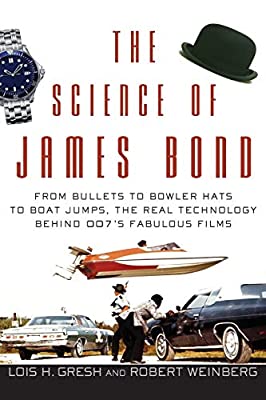 The Science of James Bond: From Bullets to Bowler Hats to Boat Jumps, the Real Technology Behind 007?s Fabulous Films
