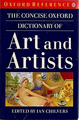 The Concise Oxford Dictionary of Art and Artists (Oxford Paperback Reference) by Chilvers, Ian | Paperback |  Subject: Theory & Criticism | Item Code:R1|I4|3744