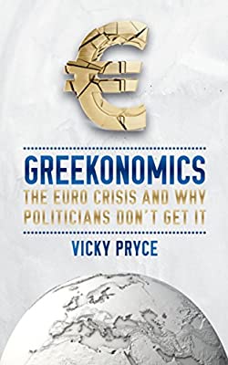 Greekonomics: The Euro Crisis and why politicians don't get it by Pryce, Vicky | Paperback |  Subject: Money & Monetary Policy | Item Code:R1|I1|3697