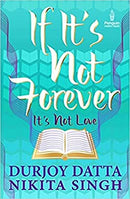 If Its Not Forever Its Not Love by Datta Durjoy with Singh Nikita | Paperback |  Subject: Contemporary Fiction | Item Code:R1|C1|1040