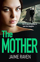 The Mother: A shocking thriller about every mother?s worst fear? by Raven, Jaime | Paperback | Subject:Contemporary Fiction | Item: F3_C4_3166