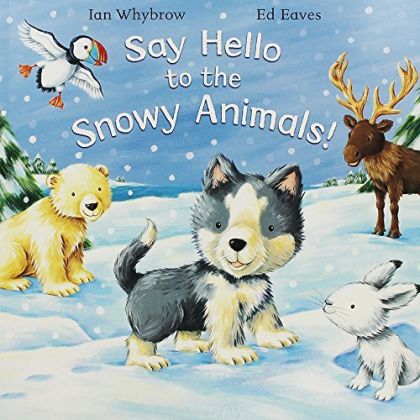 Say Hello To The Snowy Animals by Ian Whybrow | Pub: | Pages: | Condition:Good | Cover:PAPERBACK