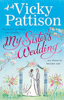 My Sister's Wedding: For better or worse, two families are about to become one . . . by Pattison, Vicky | Subject:Literature & Fiction