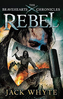 Rebel: The Bravehearts Chronicles by Whyte, Jack | Subject:Action & Adventure