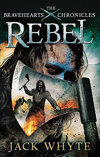 Rebel: The Bravehearts Chronicles by Whyte, Jack | Subject:Action & Adventure