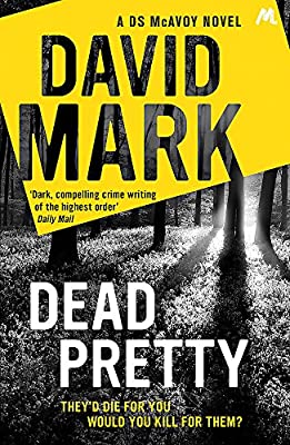 Dead Pretty: The 5th DS McAvoy novel from the Richard & Judy bestselling author by Mark, David | Used Good | Paperback |  Subject: Crime, Thriller & Mystery | Item Code:2988