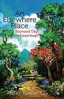 An Elsewhere Place: Boyhood Days in Hazaribagh by Malay Kumar Roy | Paperback |  Subject: Biographies & Autobiographies | Item Code:R1|G3|2997