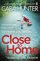 Close to Home: The 'impossible to put down' Richard & Judy Book Club thriller pick 2018 (DI Fawley) by Hunter, Cara | Subject:Crime, Thriller & Mystery