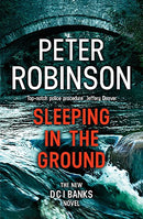Sleeping in the Ground: DCI Banks 24 by Robinson, Peter | Subject:Crime, Thriller & Mystery