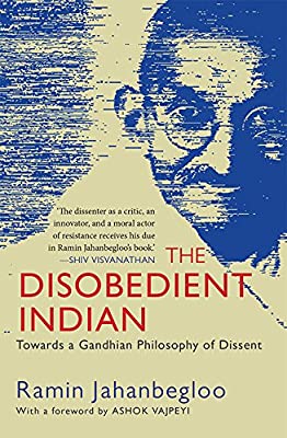 The Disobedient Indian: Towards a Gandhian Philosophy of Dissent by Ramin Jahanbegloo | Hardcover |  Subject: Political Parties