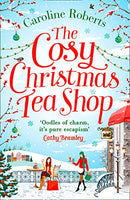 The Cosy Christmas Teashop: Cakes, castles and wedding bells - the perfect feel good romance by Roberts, Caroline | Subject:Literature & Fiction