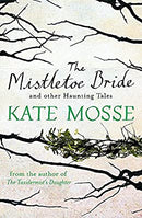 The Mistletoe Bride and Other Haunting Tales by Mosse, Kate | Paperback | Subject:Contemporary Fiction | Item: FL_R1_H4_5426_120321_9781409148067