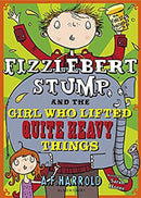 Fizzlebert Stump and the Girl Who Lifted Quite Heavy Things by Harrold, A.F. | Paperback |  Subject: Literature & Fiction | Item Code:3508
