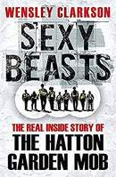Sexy Beasts: The Inside Story of the Hatton Garden Heist by Clarkson, Wensley | Paperback | Subject:True Accounts | Item: F3_B2_5495