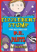 Fizzlebert Stump: The Boy Who Did P.E. in his Pants by Harrold, A.F. | Paperback |  Subject: Family, Personal & Social Issues | Item Code:CH | 314