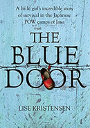 The Blue Door: A Little Girl's Incredible Story of Survival in the Japanese POW Camps of Java by Lise Kristensen | Hardcover |  Subject: History | Item Code:HB/186