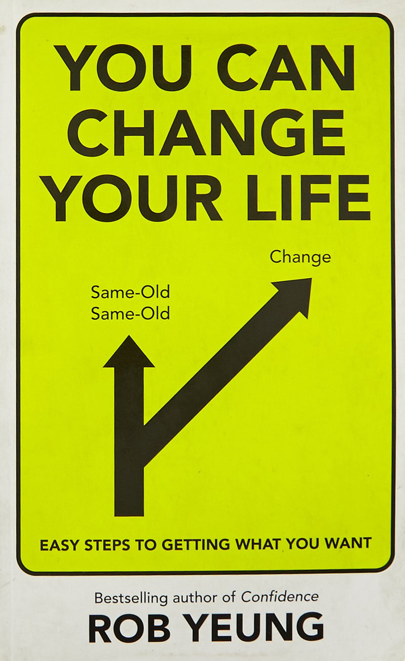 You Can Change Your Life by Rob Yeung, Easy Steps to Get What You Want | New | Paperback | Subject: Self Help