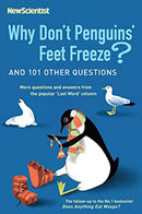 Why Don't Penguins' Feet Freeze?: And 114 Other Questions (New Scientist)