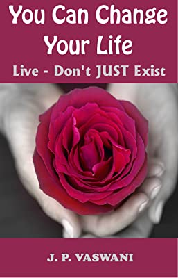 You Can Change Your Life: Live- Don't Just Exist