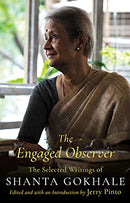 The Engaged Observer: The Selected Writings of Shanta Gokhale (10 September 2018) by Speaking Tiger Publishing Pvt Ltd | Paperback |  Subject: Anthologies | Item Code:R1|D7|1937