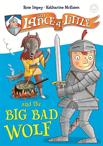 Sir Lance-a-Little: Sir Lance-a-Little and the Big Bad Wolf: Book 1 by Rose Impey | Pub:Orchard Books | Pages:32 | Condition:Good | Cover:PAPERBACK