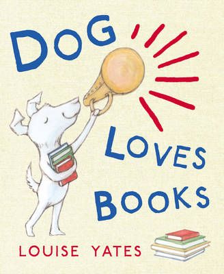 Dog Loves Books by Louise Yates | Pub:Random House | Pages:34 | Condition:Good | Cover:PAPERBACK